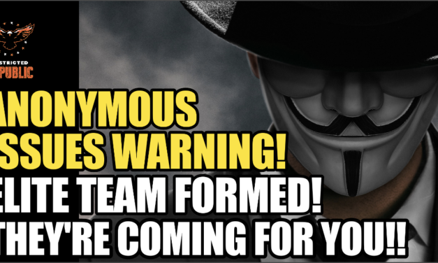 Anonymous Issues Dire Warning! Elite Team Formed & Their Coming For Your… 